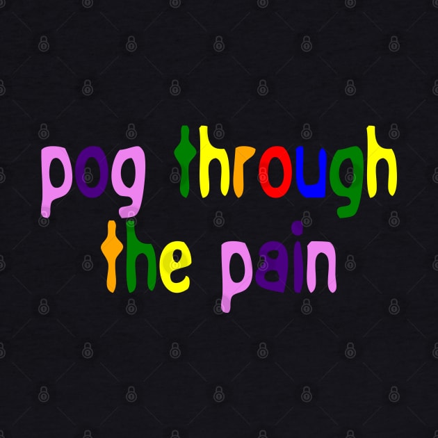 Pog Through The Pain by Color Fluffy